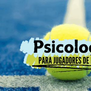 Psicología para jugadores de pádel (2025)